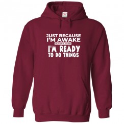 Just Because I'm Awake Doesn't Mean I'm Ready to Do Things Funny Unisex Kids and Adults Pullover Hoodie									 									 									